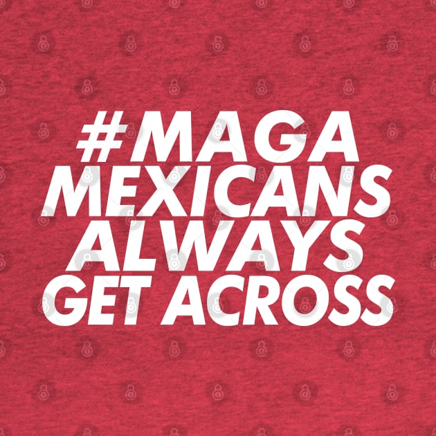 #MAGA - Mexicans Always Get Across by DankFutura